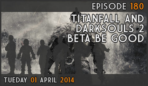 GameOverCast Episode 180 - Titanfall and Darksouls 2 Beta be good